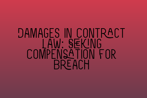 Featured image for Damages in Contract Law: Seeking Compensation for Breach