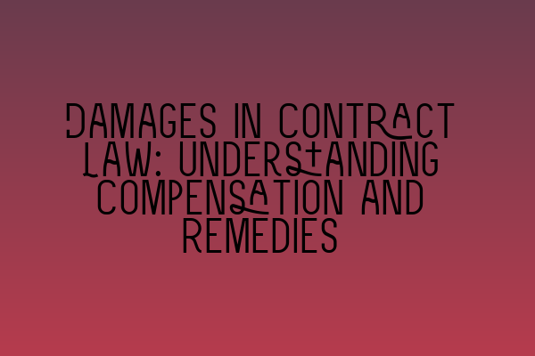 Featured image for Damages in Contract Law: Understanding Compensation and Remedies