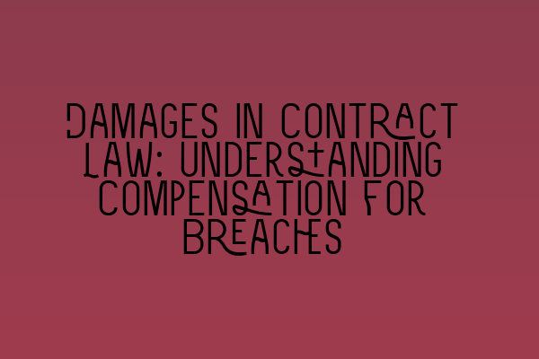 Featured image for Damages in Contract Law: Understanding Compensation for Breaches