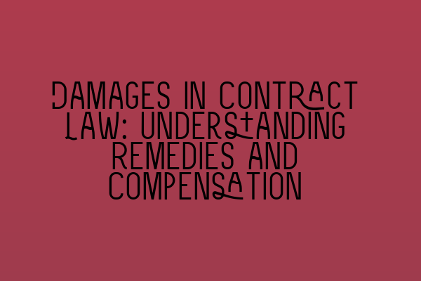 Featured image for Damages in Contract Law: Understanding Remedies and Compensation