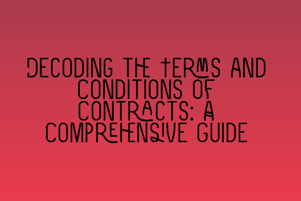 Decoding the Terms and Conditions of Contracts: A Comprehensive Guide