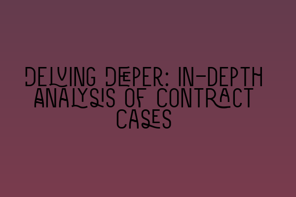 Delving Deeper: In-depth Analysis of Contract Cases