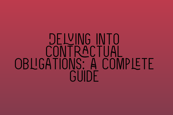 Featured image for Delving into Contractual Obligations: A Complete Guide