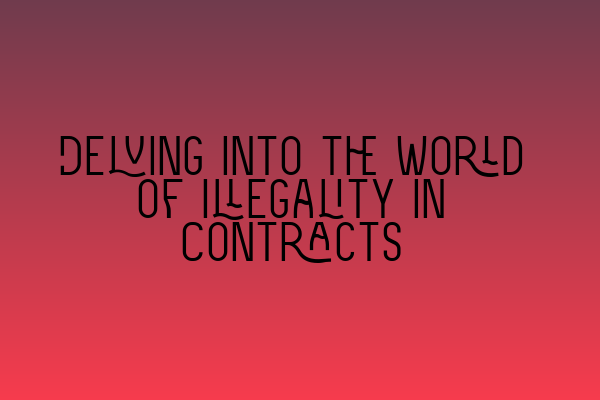 Featured image for Delving into the World of Illegality in Contracts
