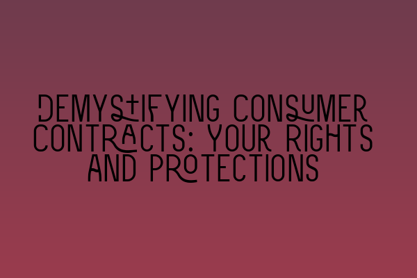 Featured image for Demystifying Consumer Contracts: Your Rights and Protections