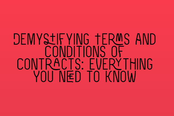 Demystifying Terms and Conditions of Contracts: Everything You Need to Know