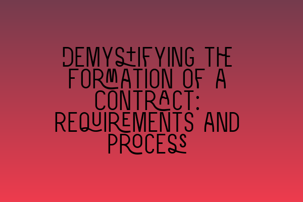 Demystifying the Formation of a Contract: Requirements and Process