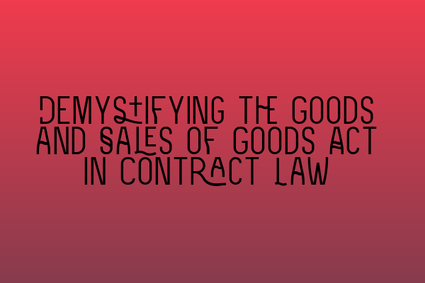 Featured image for Demystifying the Goods and Sales of Goods Act in Contract Law