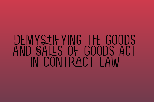 Featured image for Demystifying the Goods and Sales of Goods Act in Contract Law