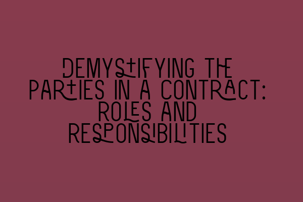 Demystifying the Parties in a Contract: Roles and Responsibilities