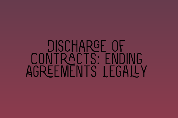 Featured image for Discharge of Contracts: Ending Agreements Legally