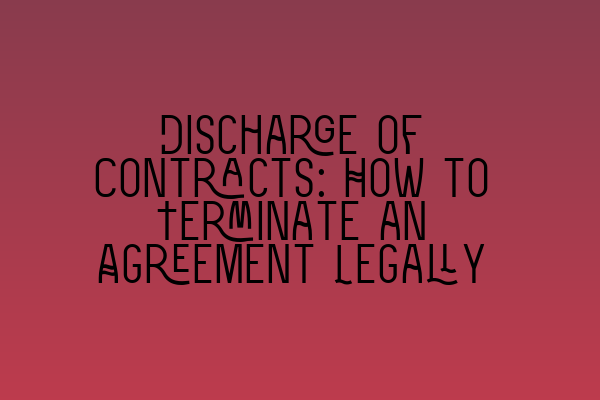 Featured image for Discharge of Contracts: How to Terminate an Agreement Legally