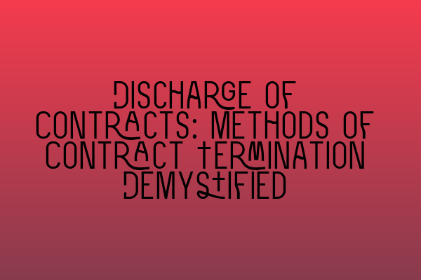 Discharge of Contracts: Methods of Contract Termination Demystified