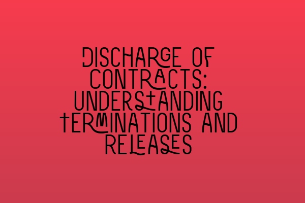 Featured image for Discharge of Contracts: Understanding Terminations and Releases