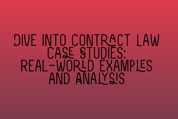 Featured image for Dive Into Contract Law Case Studies: Real-World Examples and Analysis