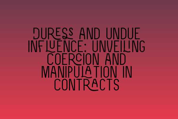 Featured image for Duress and Undue Influence: Unveiling Coercion and Manipulation in Contracts