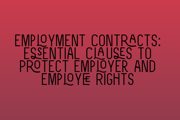 Featured image for Employment Contracts: Essential Clauses to Protect Employer and Employee Rights