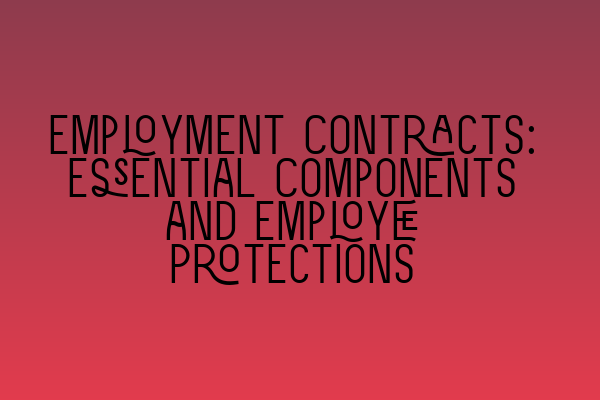 Featured image for Employment Contracts: Essential Components and Employee Protections
