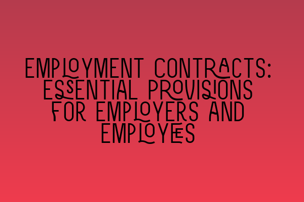 Featured image for Employment Contracts: Essential Provisions for Employers and Employees