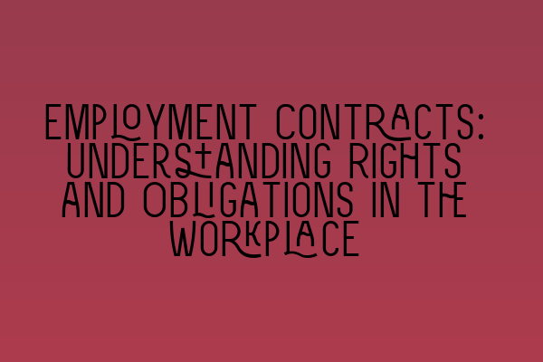 Featured image for Employment Contracts: Understanding Rights and Obligations in the Workplace