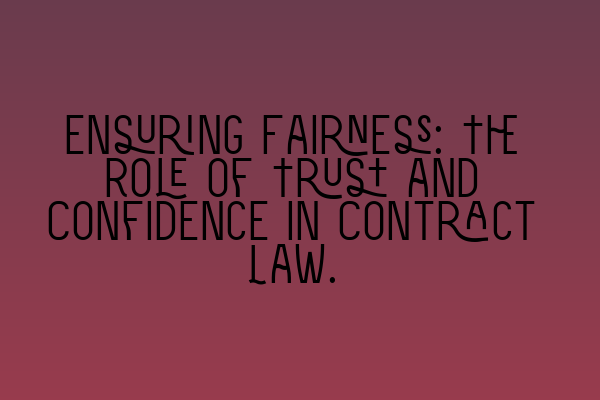 Ensuring Fairness: The Role of Trust and Confidence in Contract Law.