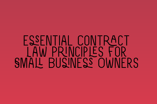 Essential Contract Law Principles for Small Business Owners