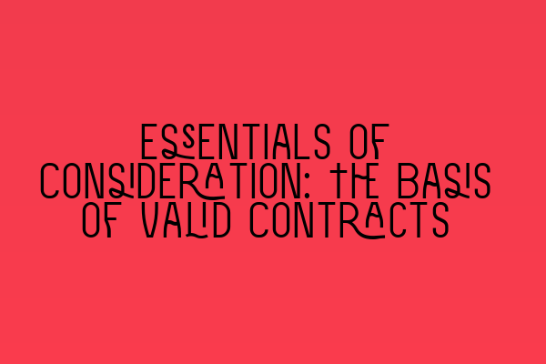 Essentials of Consideration: The Basis of Valid Contracts