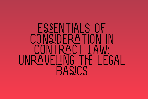 Featured image for Essentials of Consideration in Contract Law: Unraveling the Legal Basics