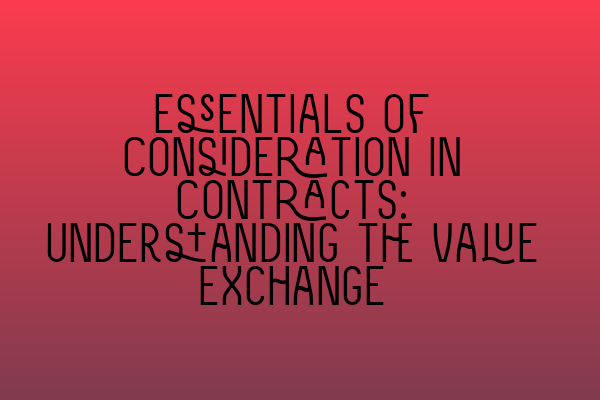 Featured image for Essentials of Consideration in Contracts: Understanding the Value Exchange