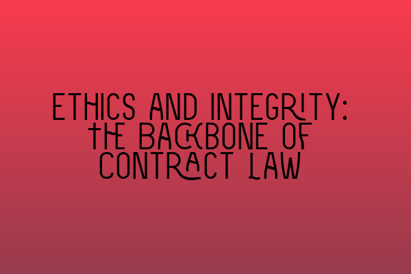 Ethics and Integrity: The Backbone of Contract Law