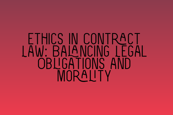 Featured image for Ethics in Contract Law: Balancing Legal Obligations and Morality