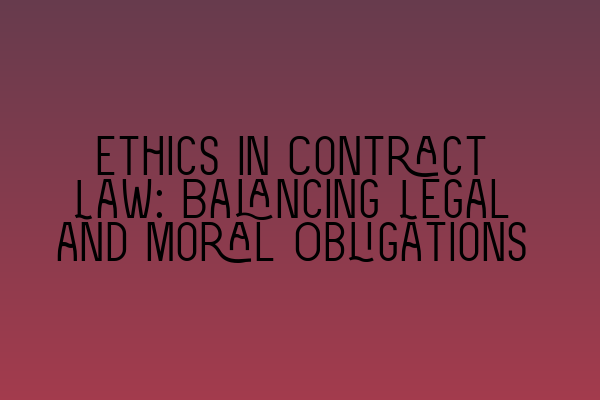 Featured image for Ethics in Contract Law: Balancing Legal and Moral Obligations