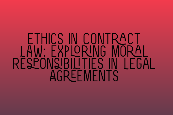 Featured image for Ethics in Contract Law: Exploring Moral Responsibilities in Legal Agreements