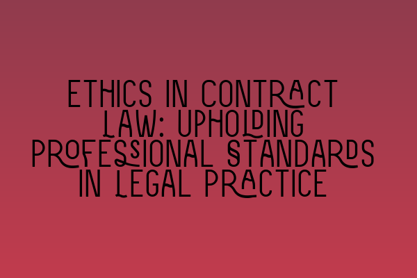 Featured image for Ethics in Contract Law: Upholding Professional Standards in Legal Practice