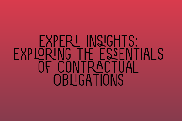 Featured image for Expert Insights: Exploring the Essentials of Contractual Obligations