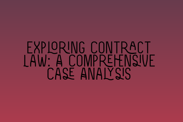 Exploring Contract Law: A Comprehensive Case Analysis