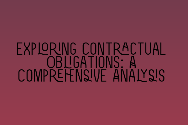 Exploring Contractual Obligations: A Comprehensive Analysis
