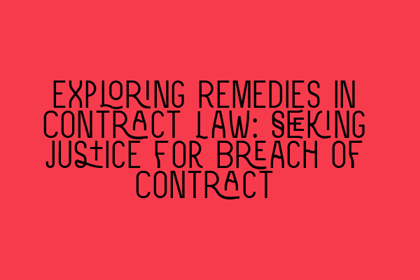 Featured image for Exploring Remedies in Contract Law: Seeking Justice for Breach of Contract