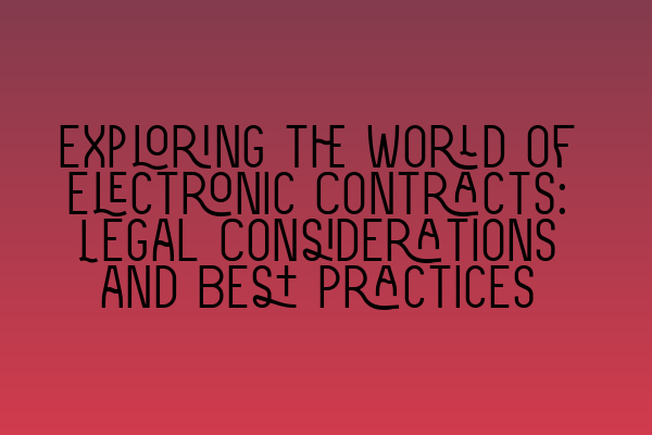 Featured image for Exploring the World of Electronic Contracts: Legal Considerations and Best Practices