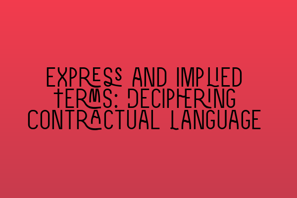 Featured image for Express and Implied Terms: Deciphering Contractual Language
