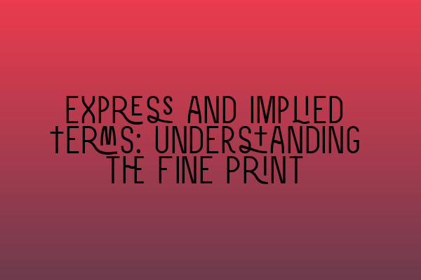 Featured image for Express and Implied Terms: Understanding the Fine Print