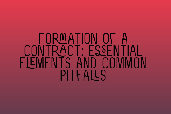 Featured image for Formation of a Contract: Essential Elements and Common Pitfalls