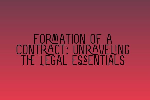 Featured image for Formation of a Contract: Unraveling the Legal Essentials