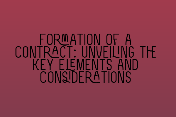 Featured image for Formation of a Contract: Unveiling the Key Elements and Considerations