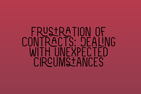 Frustration of Contracts: Dealing with Unexpected Circumstances