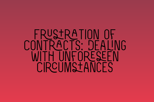 Featured image for Frustration of Contracts: Dealing with Unforeseen Circumstances
