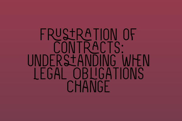 Featured image for Frustration of Contracts: Understanding When Legal Obligations Change