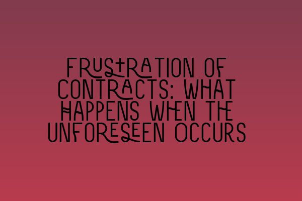 Frustration of Contracts: What Happens When the Unforeseen Occurs