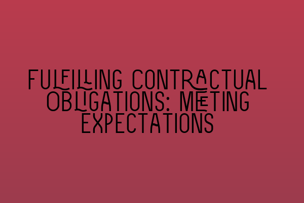 Fulfilling Contractual Obligations: Meeting Expectations