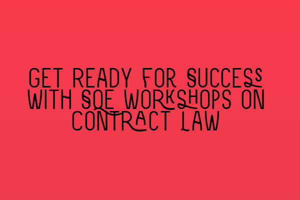 Get Ready for Success with SQE Workshops on Contract Law